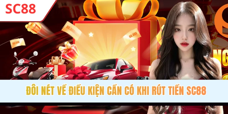 Đôi nét về điều kiện cần có khi rút tiền SC88