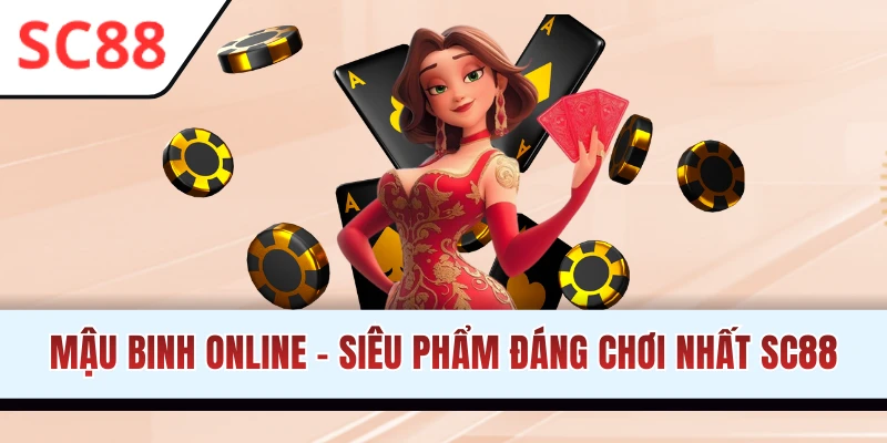 Mậu Binh Online SC88 - Game Bài Đối Kháng Đỉnh Cao, Dễ Thắng