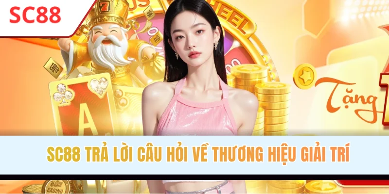 SC88 trả lời câu hỏi về thương hiệu giải trí