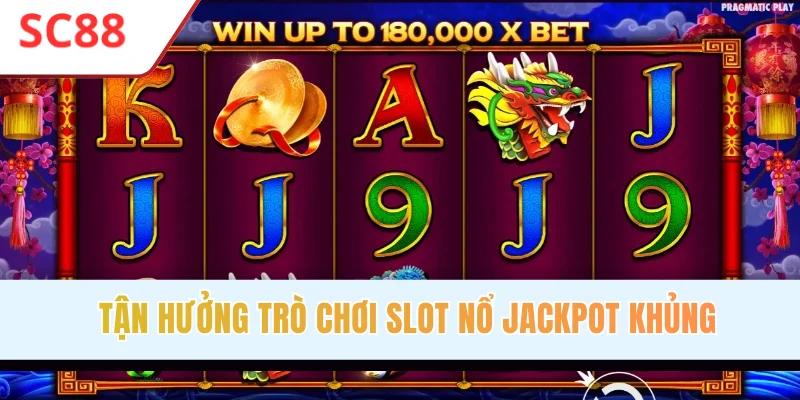 Tận hưởng trò chơi slot nổ jackpot khủng